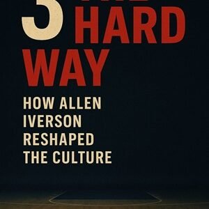 "3 The Hard Way: How Allen Iverson Reshaped The Culture" by Miles Truman